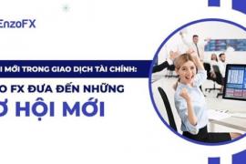 Sự Đổi Mới Trong Giao Dịch Tài Chính: Sàn Enzo FX Đưa Đến Những Cơ Hội Mới