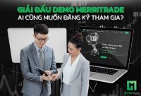 Giải Đấu Demo MerriTrade - Ai Cũng Muốn Đăng Ký Tham Gia?