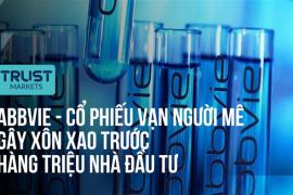 ABBVIE - Cổ phiếu vạn người mê gây xôn xao trước hàng triệu nhà đầu tư