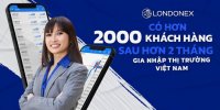 Londonex Có Hơn 2000 Khách Hàng Sau Hơn 2 Tháng Gia Nhập Thị Trường Việt Nam