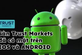 Sàn Trust Markets đã có mặt trên IOS và ANDROID