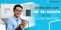 Làm Thế Nào Để Mở Tài Khoản Giao Dịch Tại Macro Equities